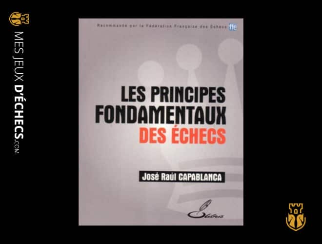 Les 7 meilleurs livres pour débuter aux échecs 2 les principes fondamentaux des echecs jose raul capablanca