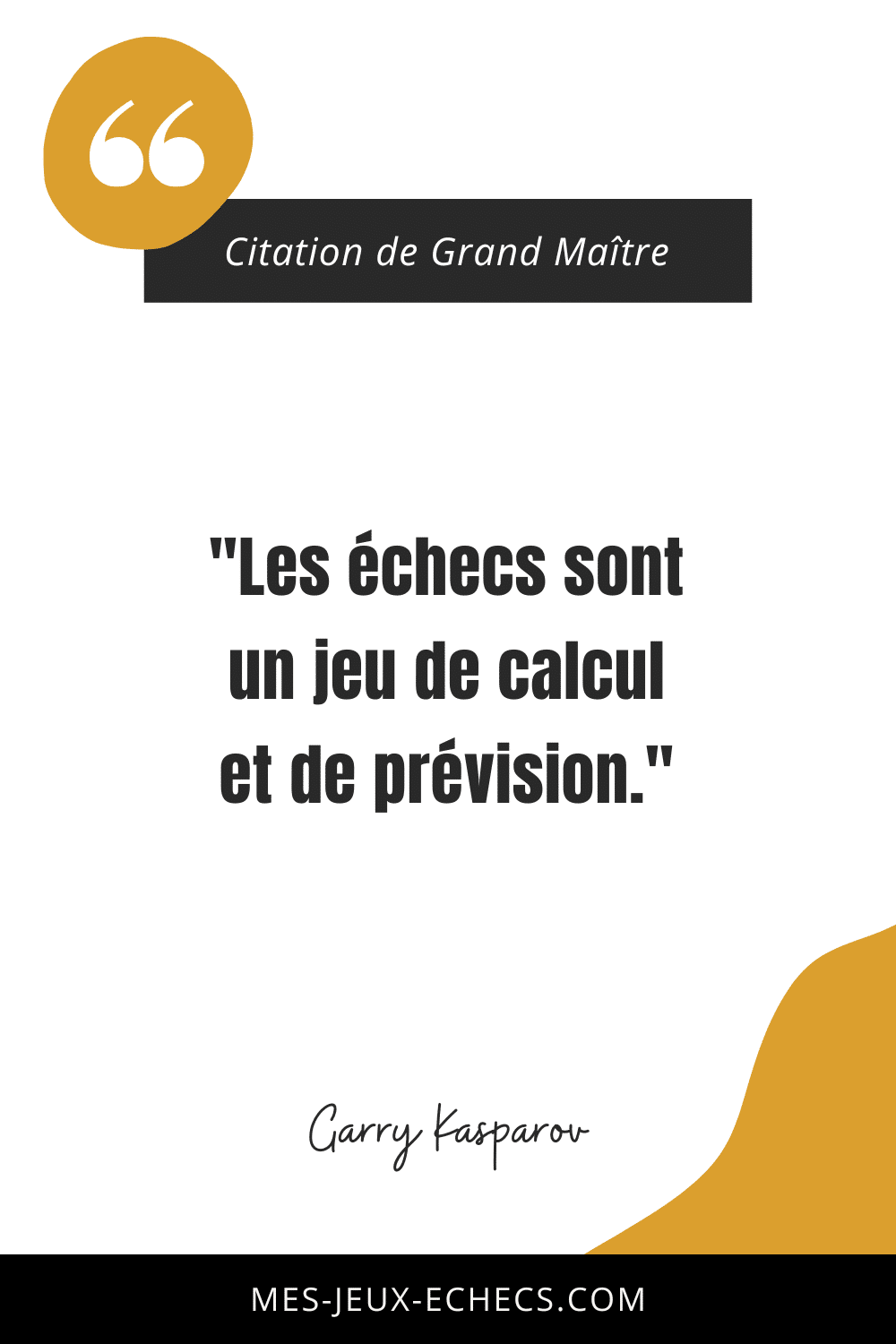 Dopez votre mindset avec les meilleurs citations des Grands Maîtres 14 "Les échecs sont un jeu de calcul et de prévision." - Garry Kasparov