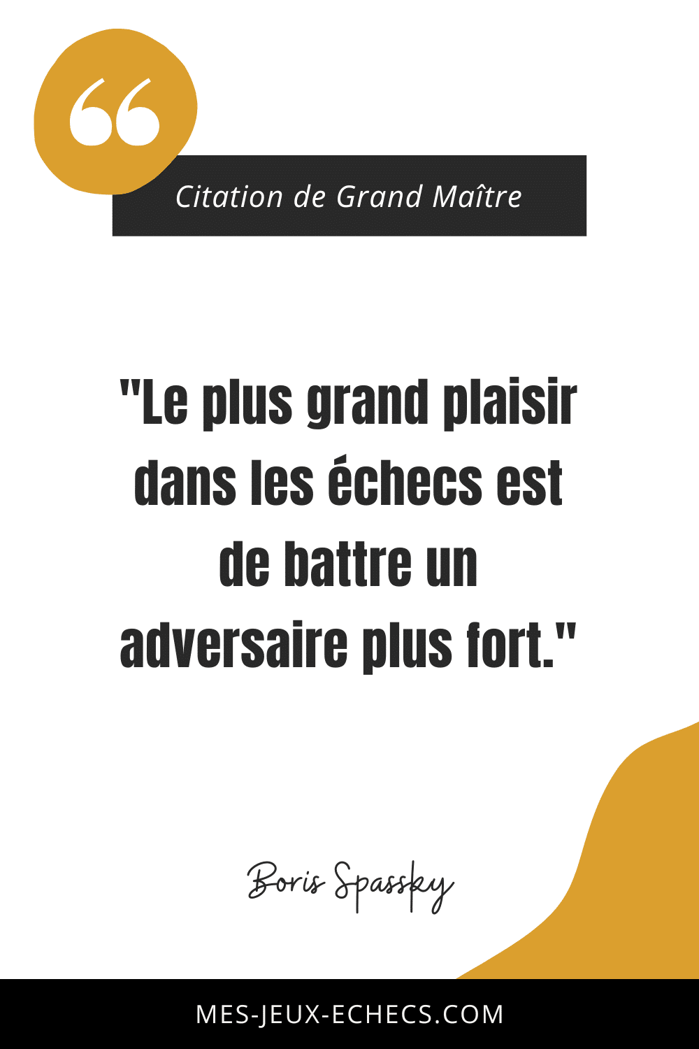 Dopez votre mindset avec les meilleurs citations des Grands Maîtres 15 "Le plus grand plaisir dans les échecs est de battre un adversaire plus fort." - Boris Spassky