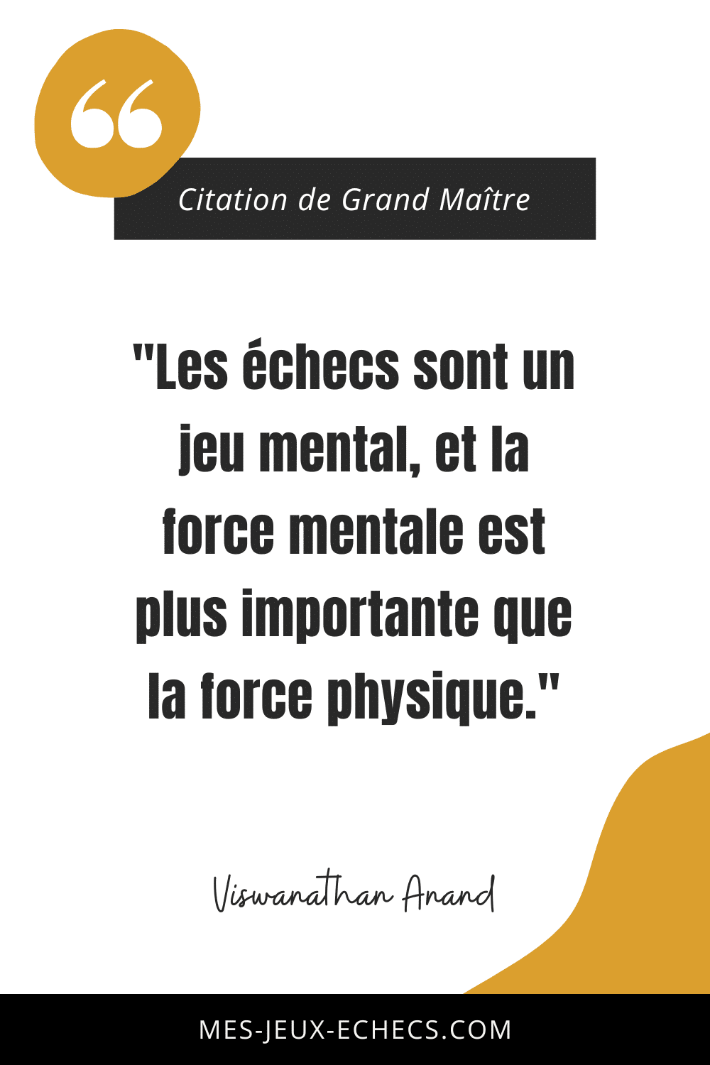 Dopez votre mindset avec les meilleurs citations des Grands Maîtres 16 "Les échecs sont un jeu mental, et la force mentale est plus importante que la force physique." - Viswanathan Anand