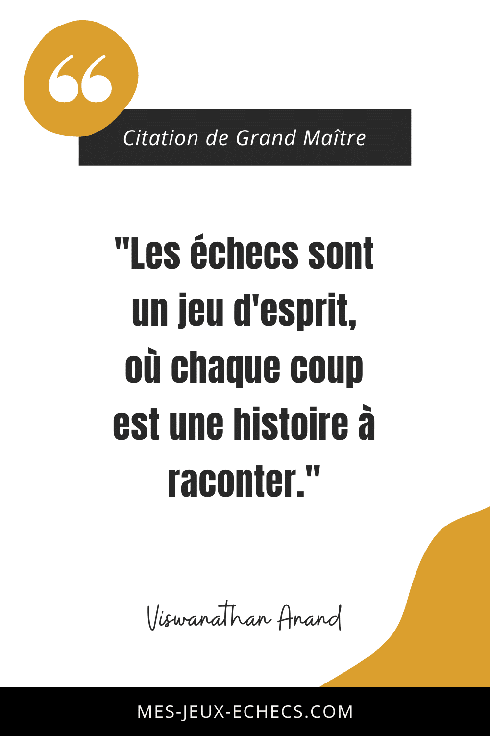 Dopez votre mindset avec les meilleurs citations des Grands Maîtres 20 "Les échecs sont un jeu d'esprit, où chaque coup est une histoire à raconter." - Viswanathan Anand