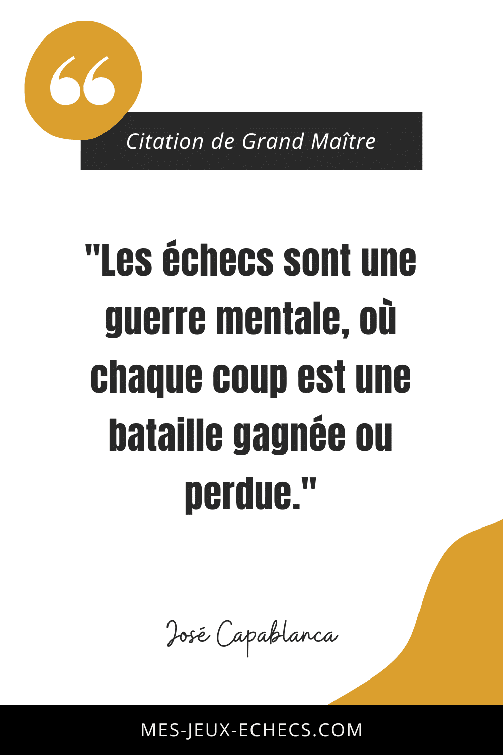 Dopez votre mindset avec les meilleurs citations des Grands Maîtres 21 "Les échecs sont une guerre mentale, où chaque coup est une bataille gagnée ou perdue." - José Capablanca