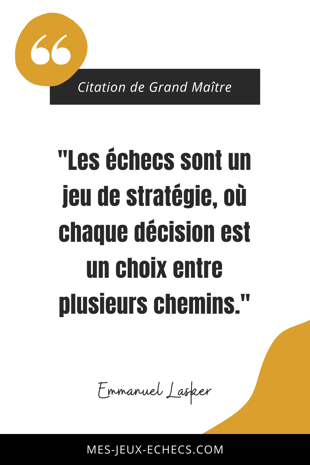 Dopez votre mindset avec les meilleurs citations des Grands Maîtres 22 "Les échecs sont un jeu de stratégie, où chaque décision est un choix entre plusieurs chemins." - Emmanuel Lasker