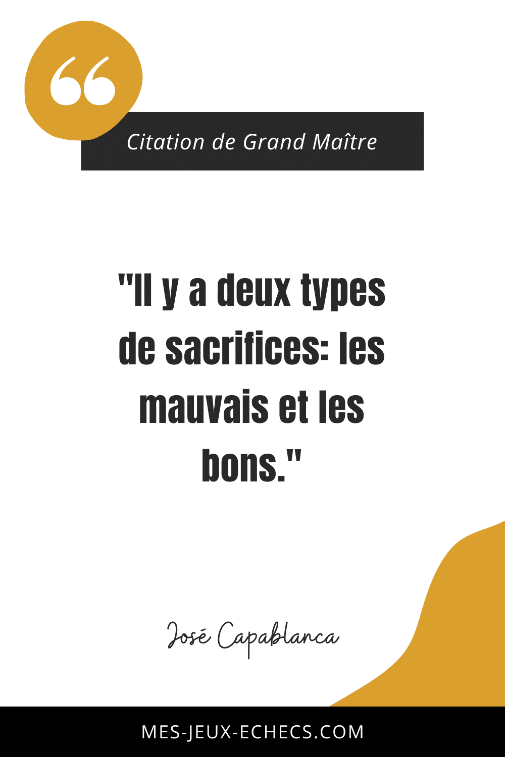 Dopez votre mindset avec les meilleurs citations des Grands Maîtres 5 "Il y a deux types de sacrifices: les mauvais et les bons." - José Capablanca