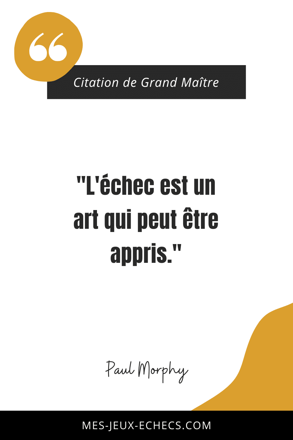 Dopez votre mindset avec les meilleurs citations des Grands Maîtres 8 "L'échec est un art qui peut être appris." - Paul Morphy