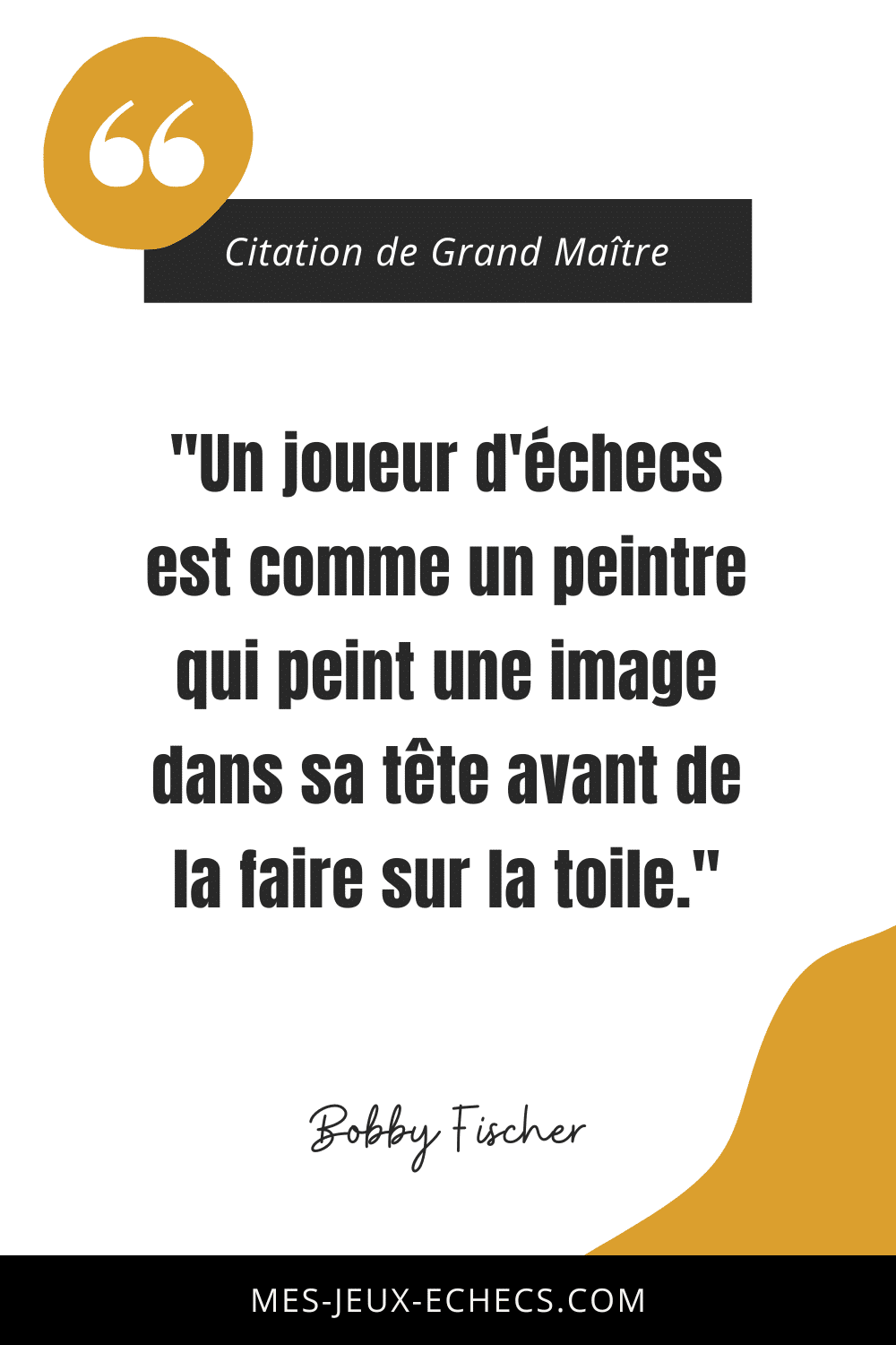 Dopez votre mindset avec les meilleurs citations des Grands Maîtres 10 "Un joueur d'échecs est comme un peintre qui peint une image dans sa tête avant de la faire sur la toile." - Bobby Fischer